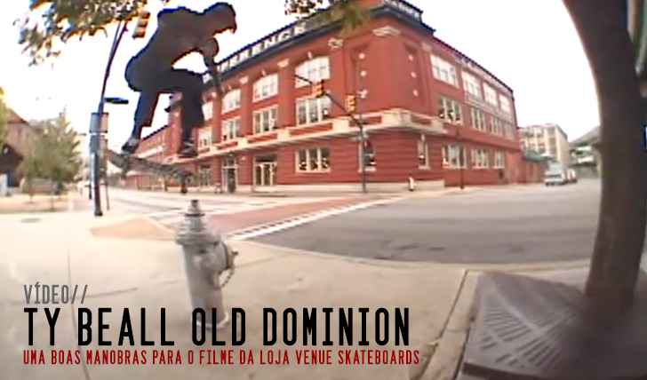 3688Ty Beall : Venue Skateboards’ “Old Dominion” || 3:26