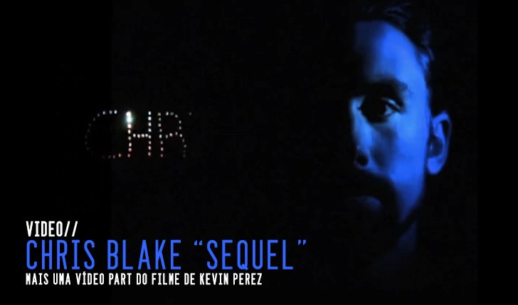 4306Chris Blake “Sequel” Video Part ||6:23
