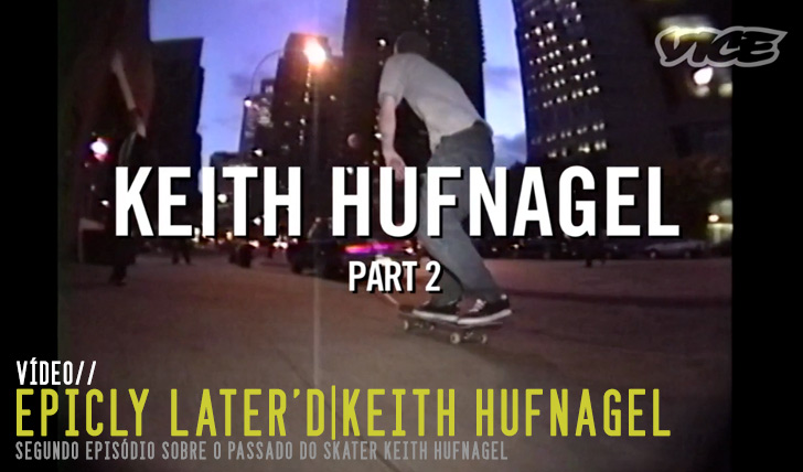 6103Epicly Later’d Keith Hufnagel pt. 2||10:27