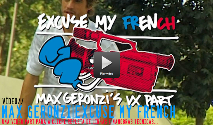 8314Max Geronzi’s “Excuse My French” Part||5:33