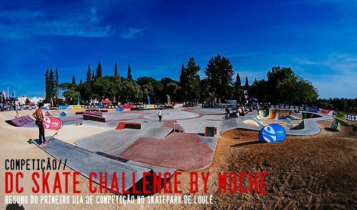 9325DC Skate Challenge by MOCHE|Resumo do 1º dia de competição em Loulé