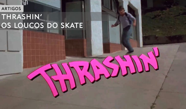 11063THRASHIN’|Os Loucos do Skate