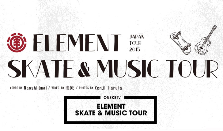 11762ELEMENT MUSIC/SKATE JAPAN TOUR||7:35