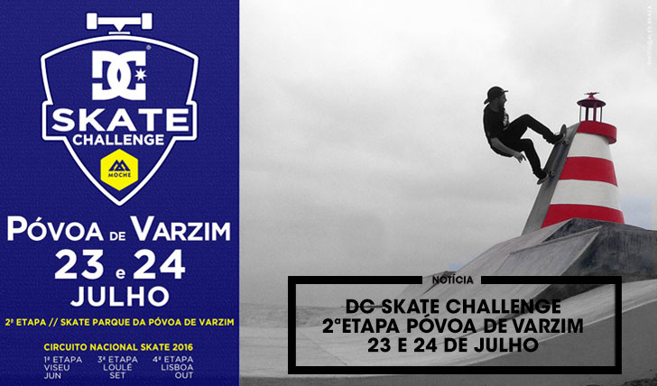 13044DC Skate Challenge by MOCHE 2ª etapa 23 e 24 de Julho Póvoa de Varzim
